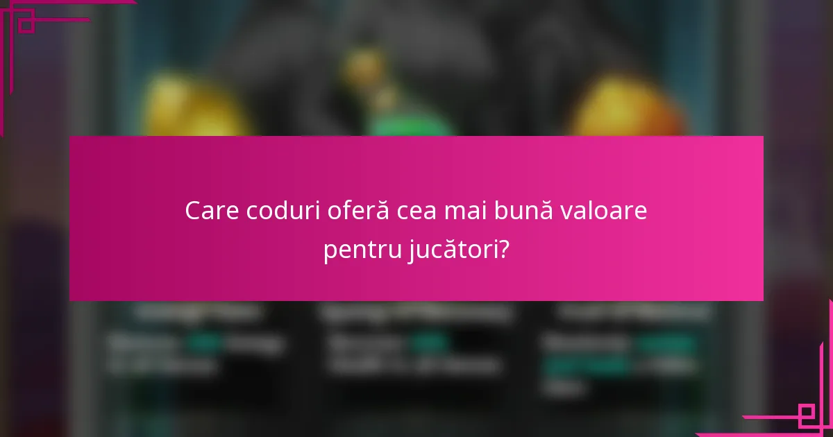 Care coduri oferă cea mai bună valoare pentru jucători?
