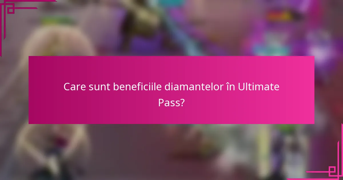 Care sunt beneficiile diamantelor în Ultimate Pass?