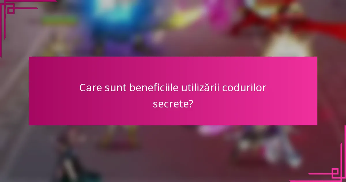 Care sunt beneficiile utilizării codurilor secrete?