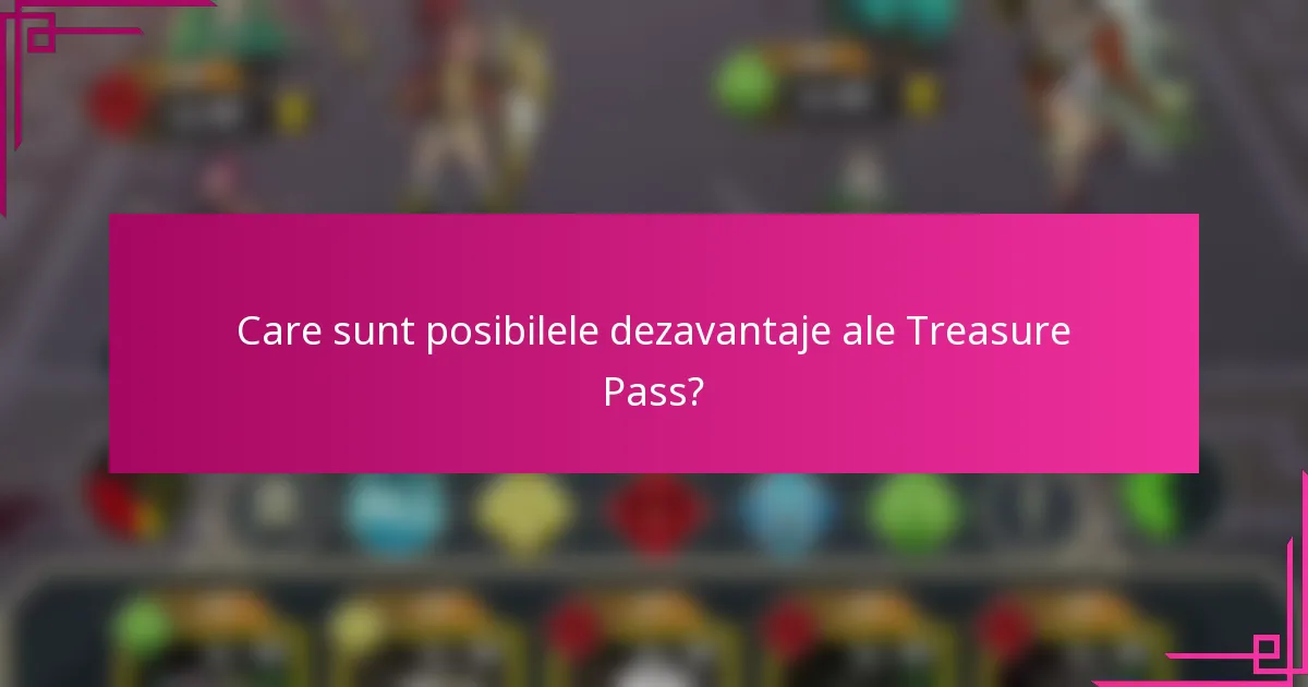 Care sunt posibilele dezavantaje ale Treasure Pass?