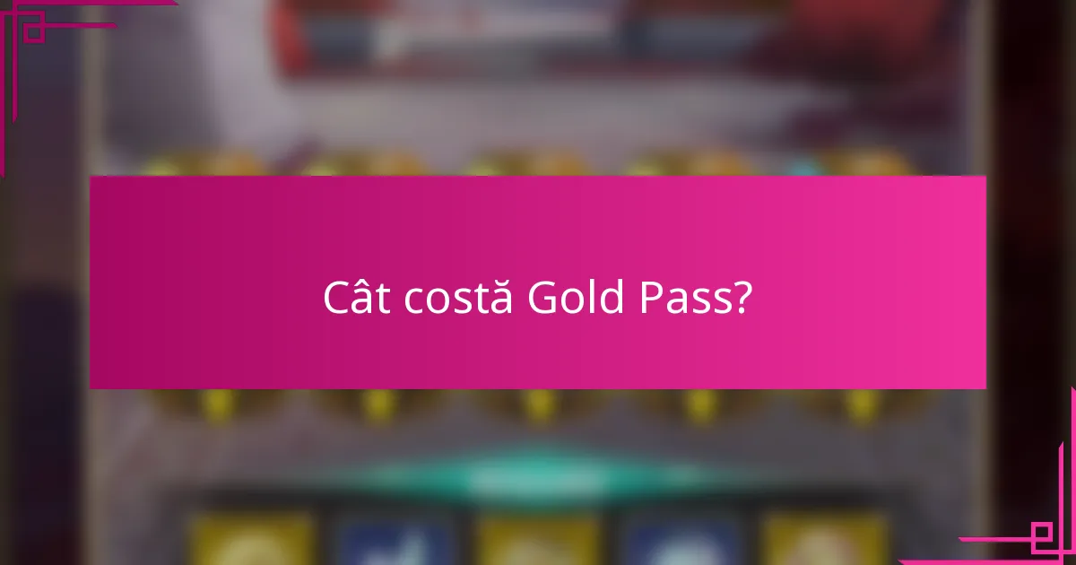 Cât costă Gold Pass?