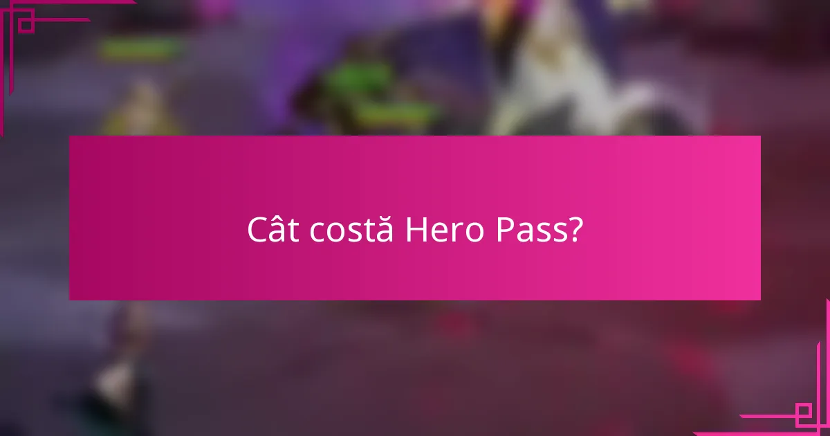 Cât costă Hero Pass?