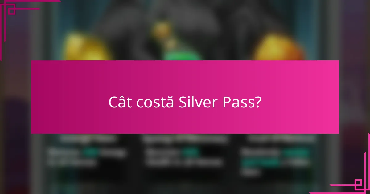 Cât costă Silver Pass?