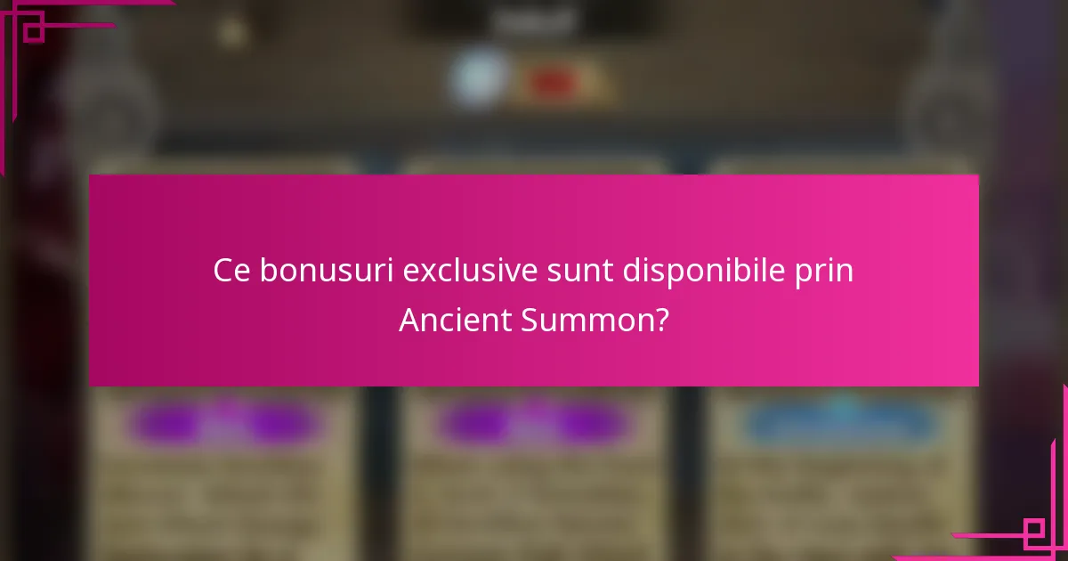 Ce bonusuri exclusive sunt disponibile prin Ancient Summon?