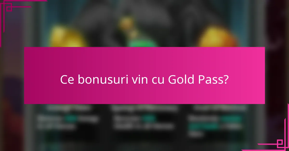 Ce bonusuri vin cu Gold Pass?