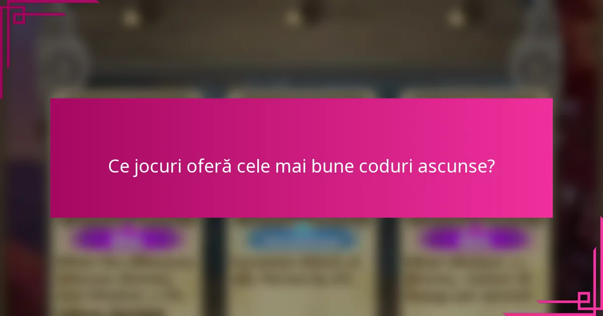 Ce jocuri oferă cele mai bune coduri ascunse?