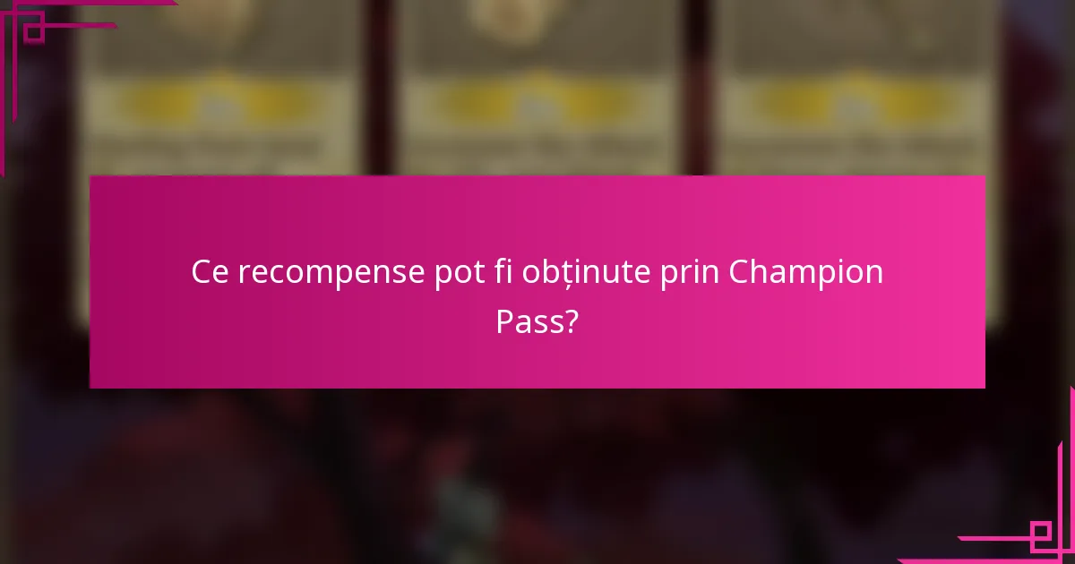 Ce recompense pot fi obținute prin Champion Pass?
