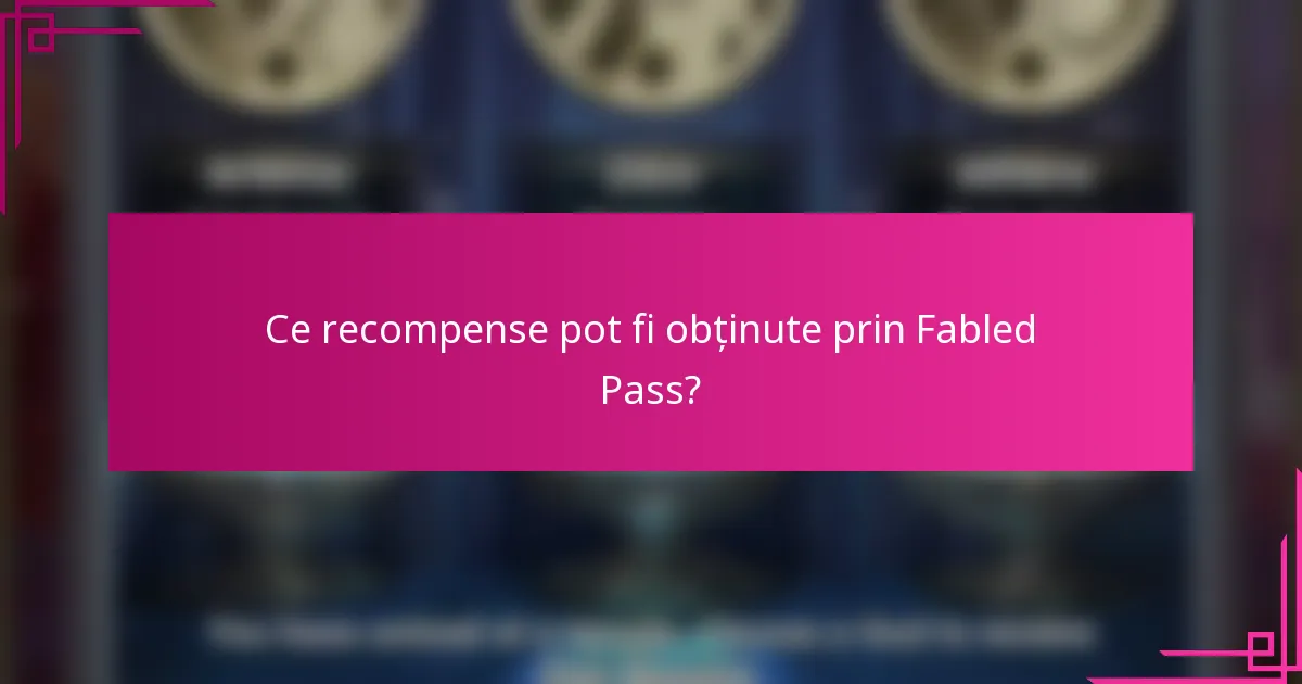 Ce recompense pot fi obținute prin Fabled Pass?