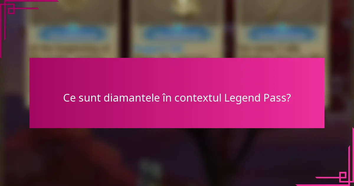 Ce sunt diamantele în contextul Legend Pass?