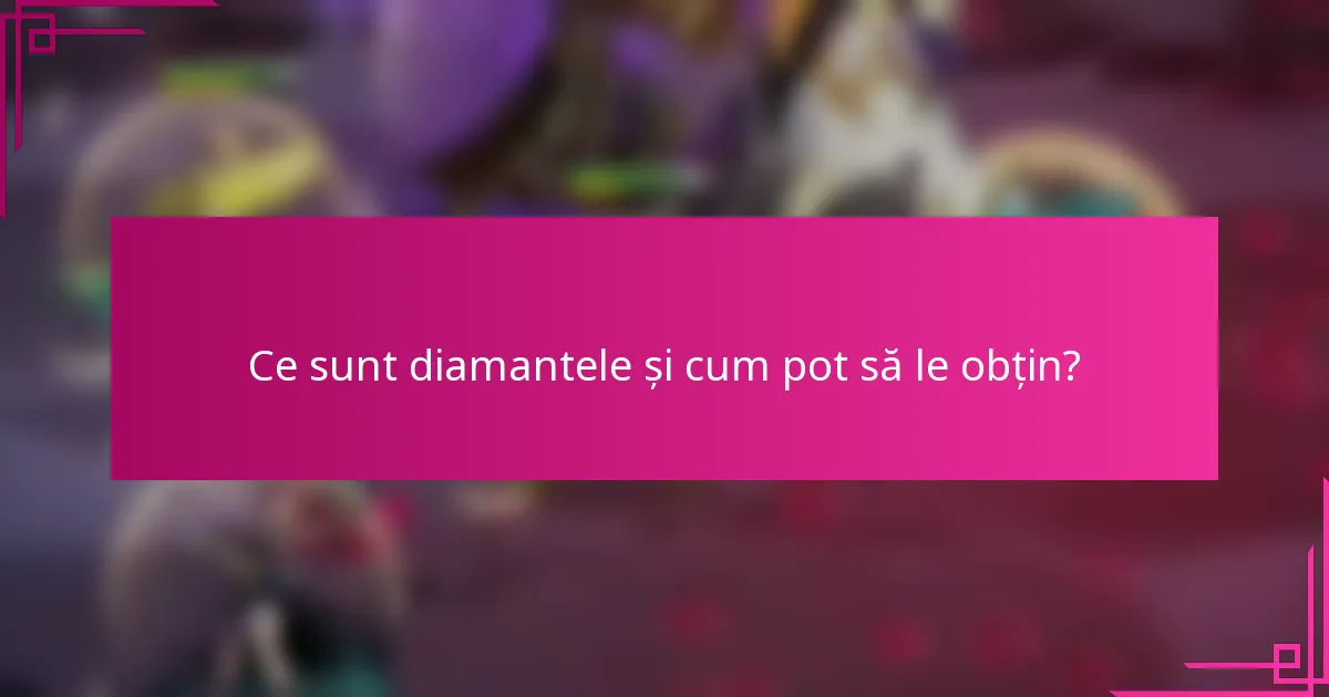 Ce sunt diamantele și cum pot să le obțin?