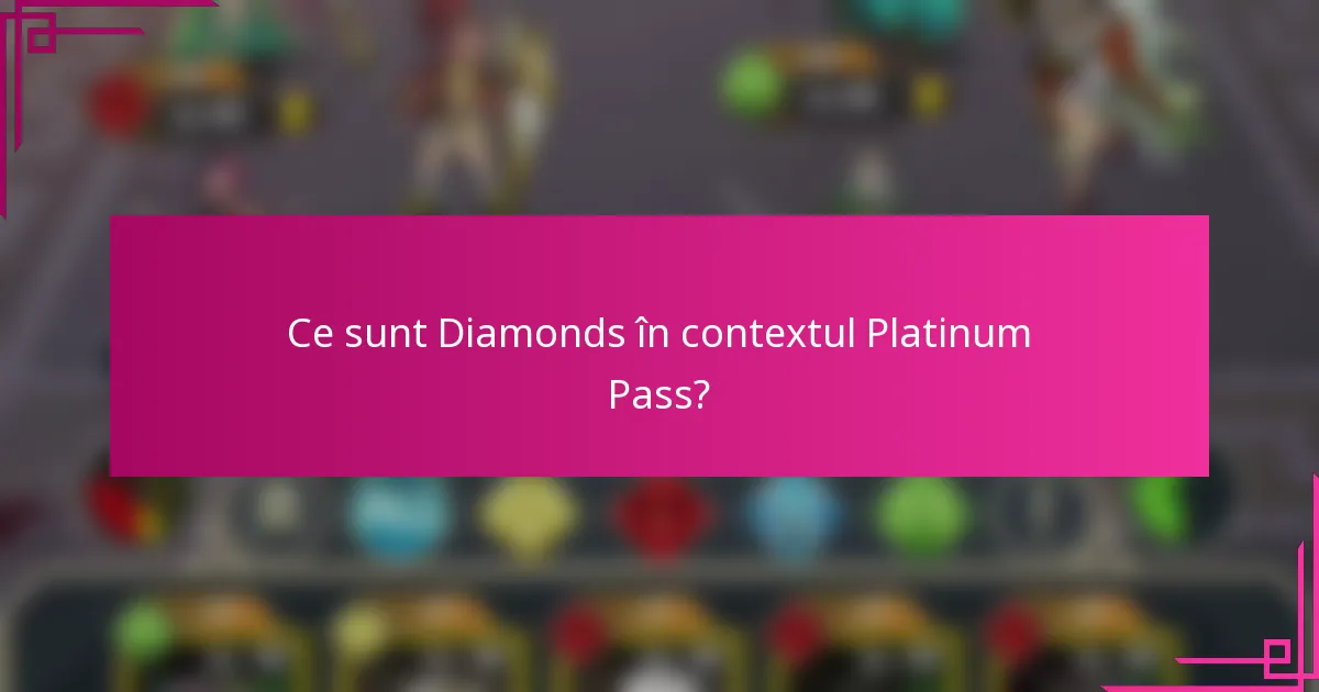Ce sunt Diamonds în contextul Platinum Pass?