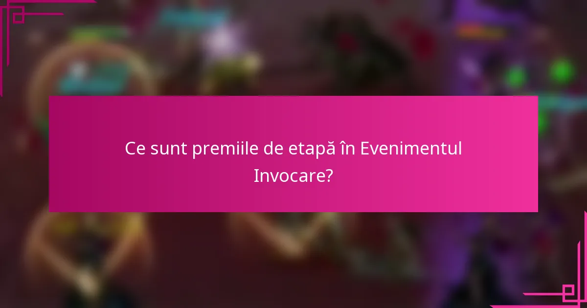 Ce sunt premiile de etapă în Evenimentul Invocare?