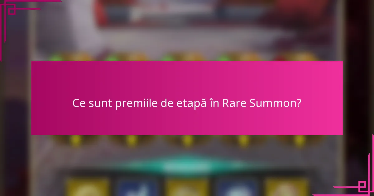 Ce sunt premiile de etapă în Rare Summon?