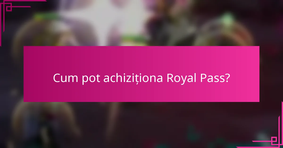 Cum pot achiziționa Royal Pass?