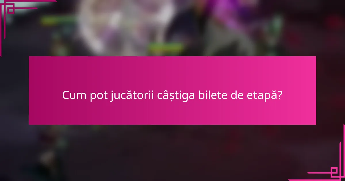 Cum pot jucătorii câștiga bilete de etapă?