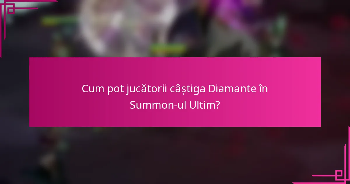 Cum pot jucătorii câștiga Diamante în Summon-ul Ultim?