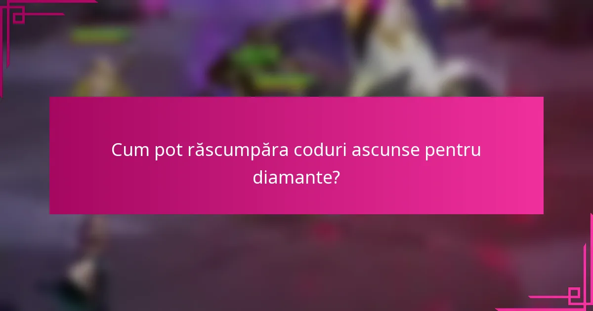 Cum pot răscumpăra coduri ascunse pentru diamante?