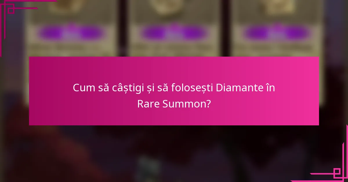 Cum să câștigi și să folosești Diamante în Rare Summon?