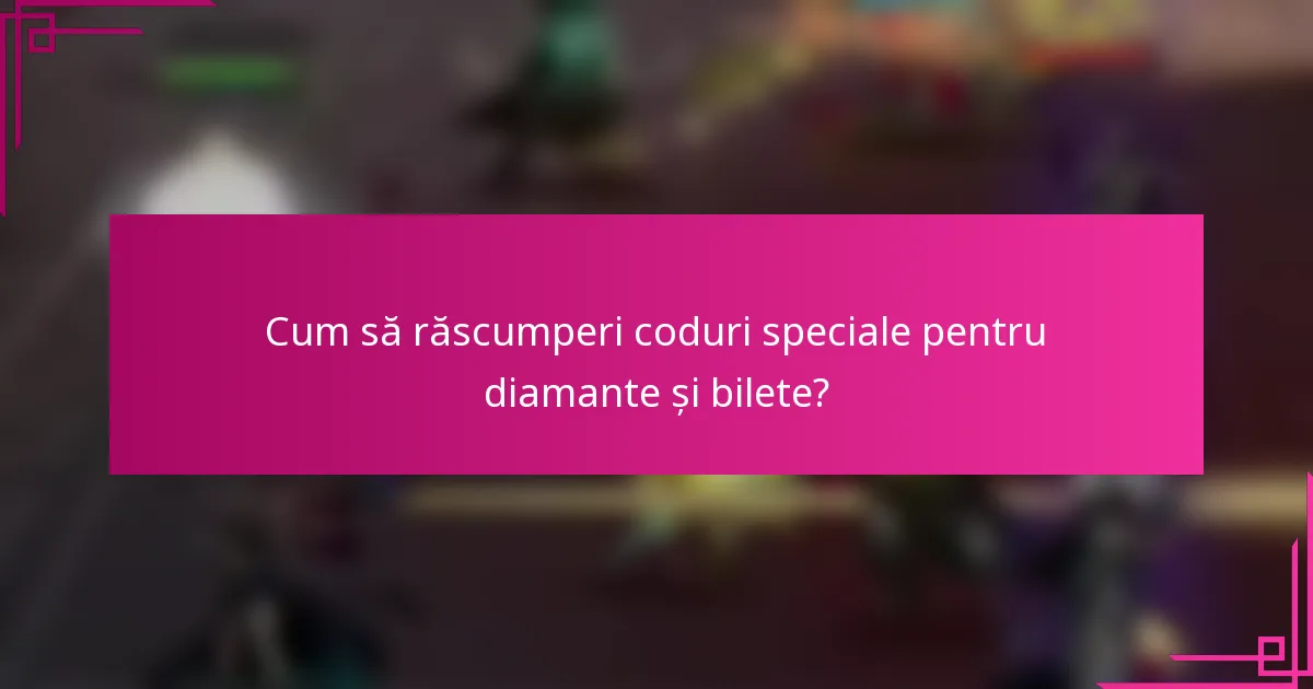 Cum să răscumperi coduri speciale pentru diamante și bilete?