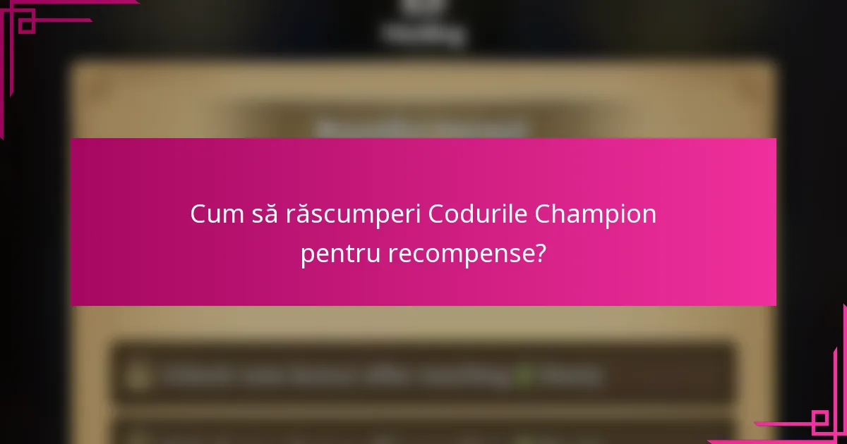 Cum să răscumperi Codurile Champion pentru recompense?