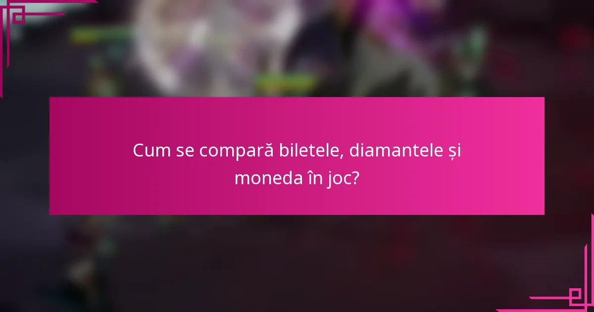 Cum se compară biletele, diamantele și moneda în joc?