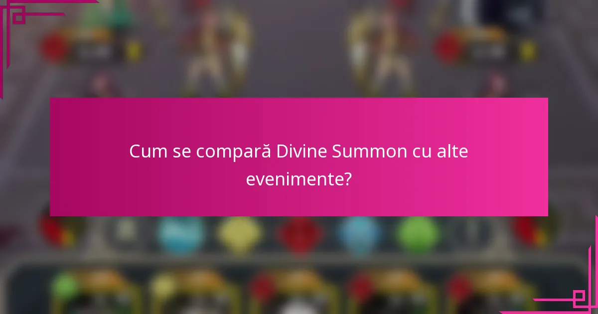 Cum se compară Divine Summon cu alte evenimente?