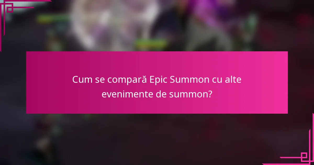 Cum se compară Epic Summon cu alte evenimente de summon?