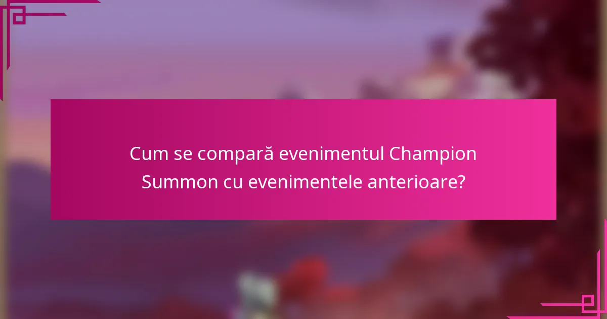 Cum se compară evenimentul Champion Summon cu evenimentele anterioare?