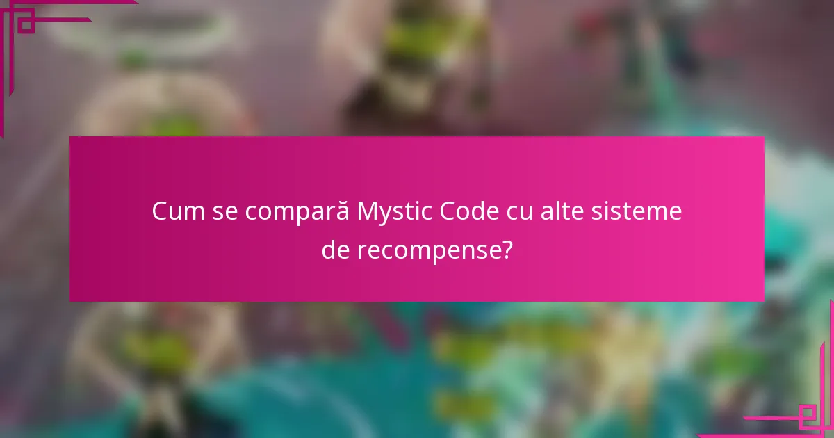 Cum se compară Mystic Code cu alte sisteme de recompense?