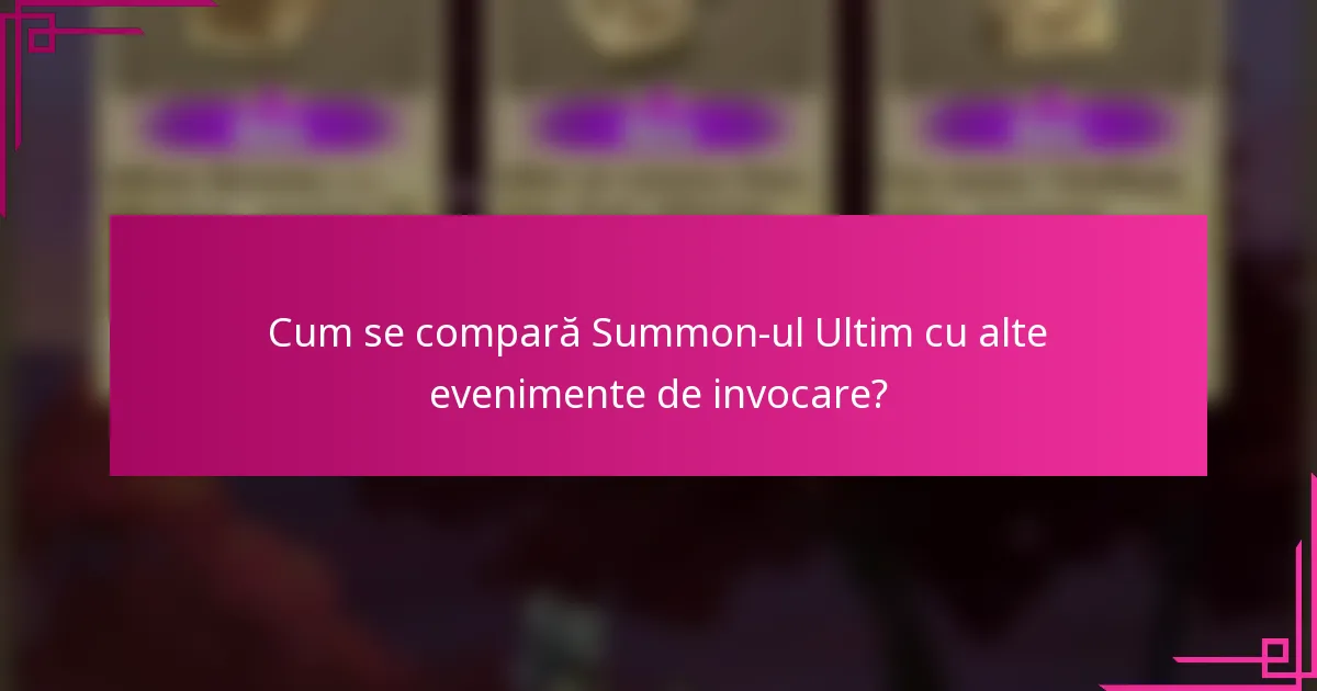 Cum se compară Summon-ul Ultim cu alte evenimente de invocare?