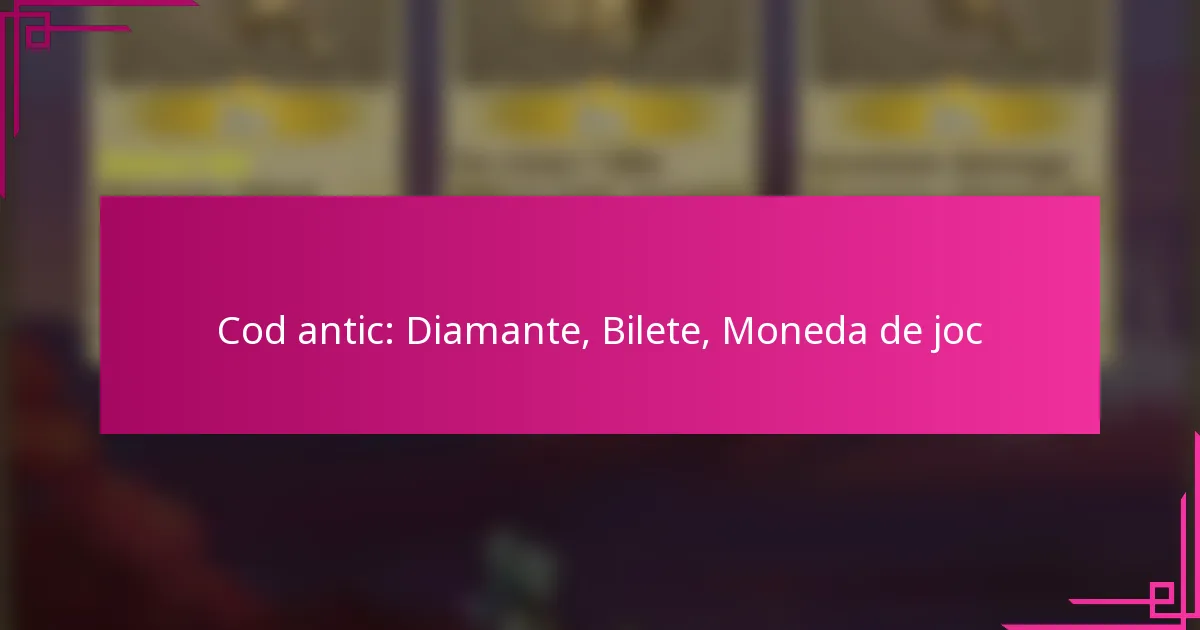 Cod antic: Diamante, Bilete, Moneda de joc