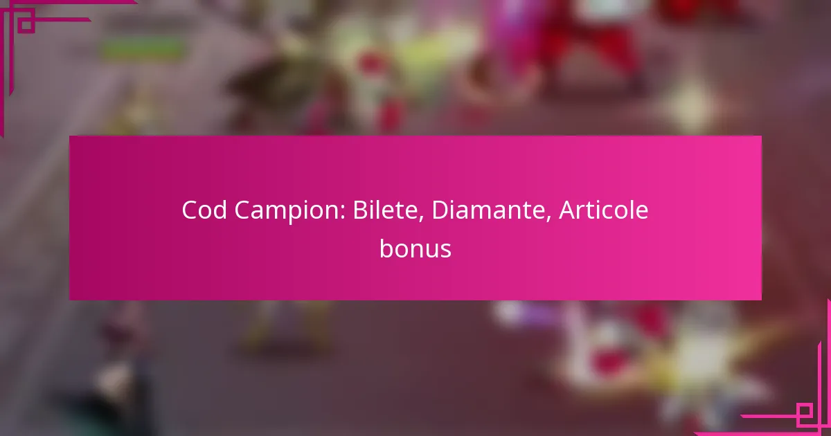 Cod Campion: Bilete, Diamante, Articole bonus