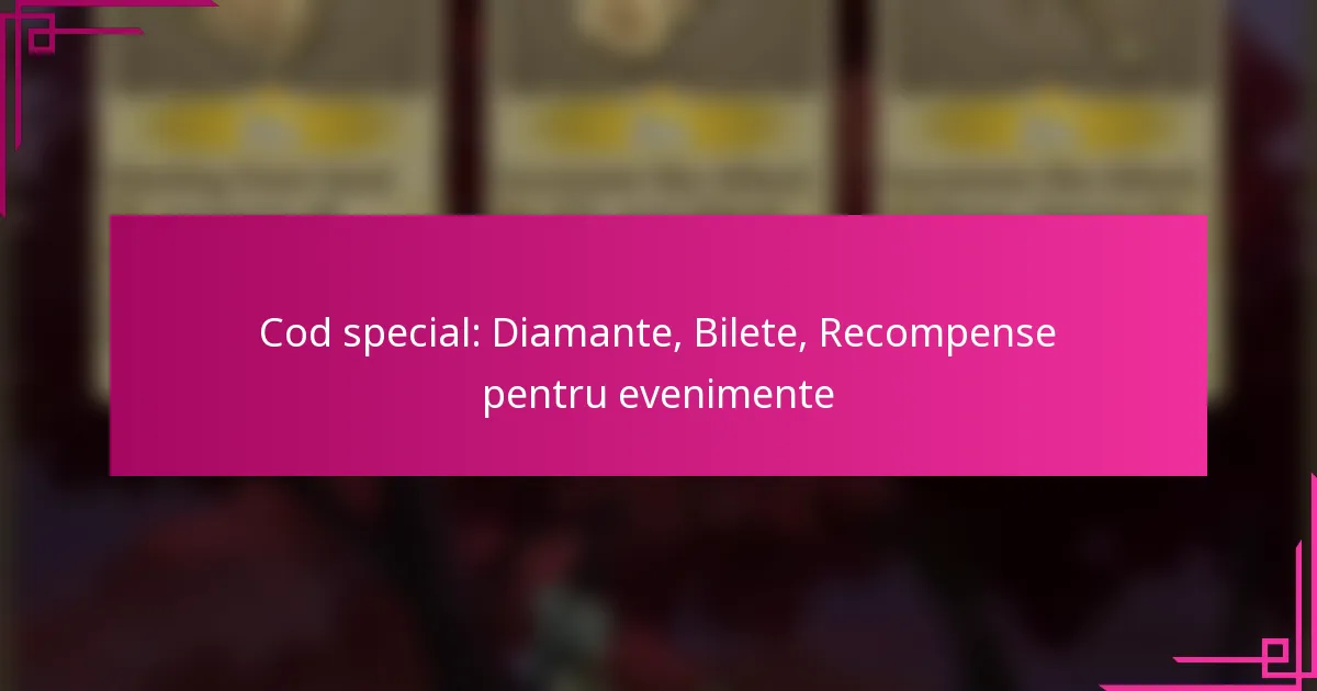 Cod special: Diamante, Bilete, Recompense pentru evenimente