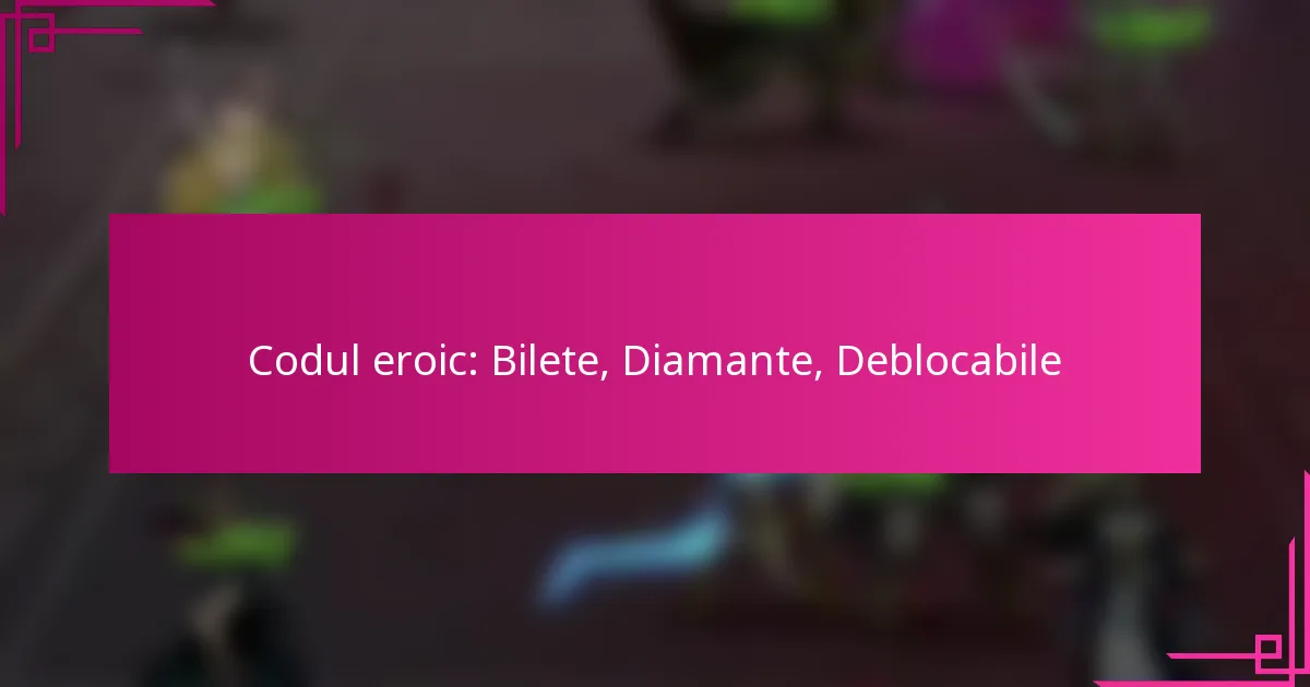 Codul eroic: Bilete, Diamante, Deblocabile