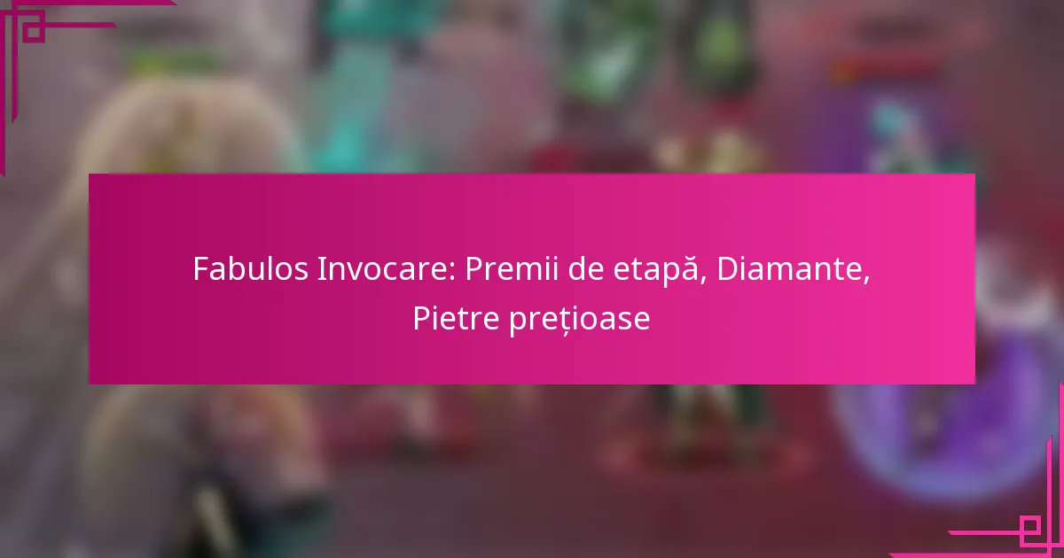 Fabulos Invocare: Premii de etapă, Diamante, Pietre prețioase