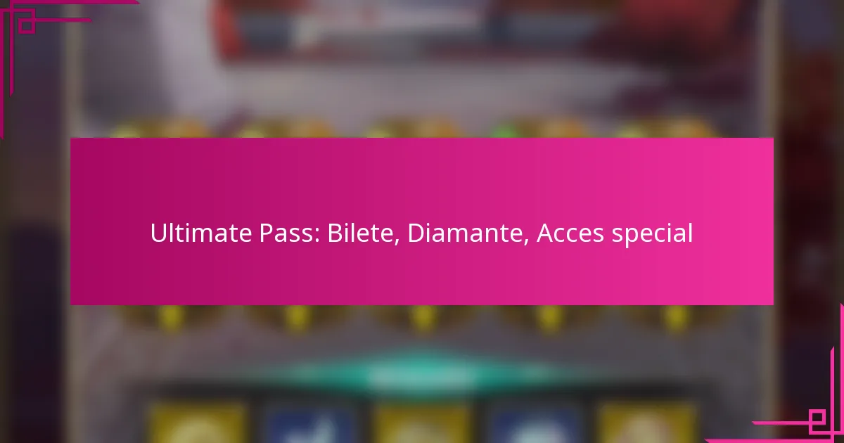 Ultimate Pass: Bilete, Diamante, Acces special